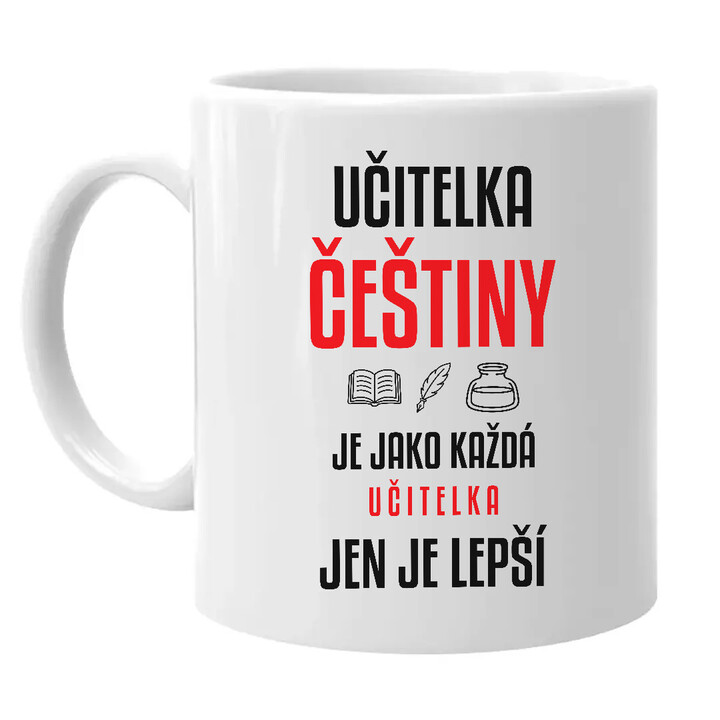 Učitelka češtiny je jako každá učitelka, jen je lepší - hrnek s potiskem