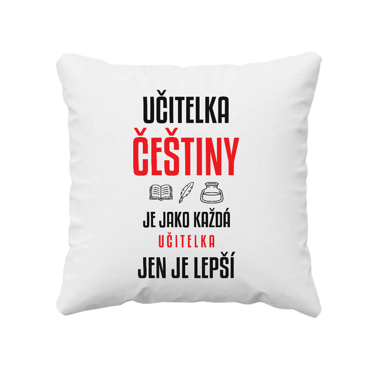 Učitelka češtiny je jako každá učitelka, jen je lepší - polštář s potiskem