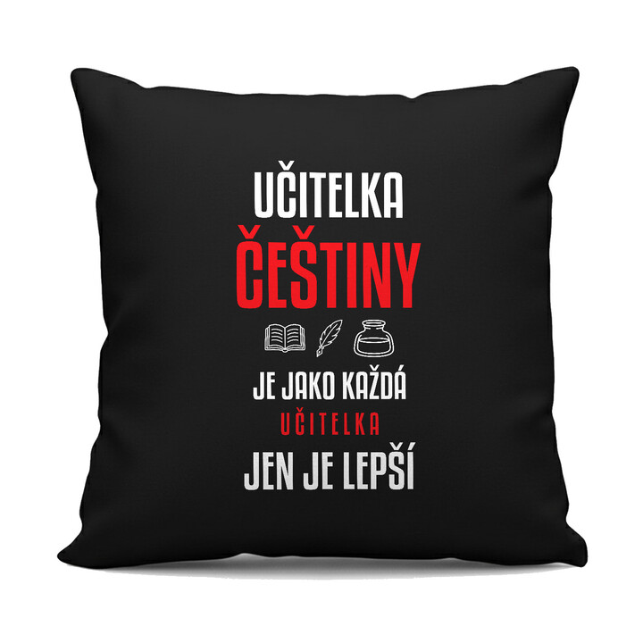 Učitelka češtiny je jako každá učitelka, jen je lepší - černý polštář s potiskem