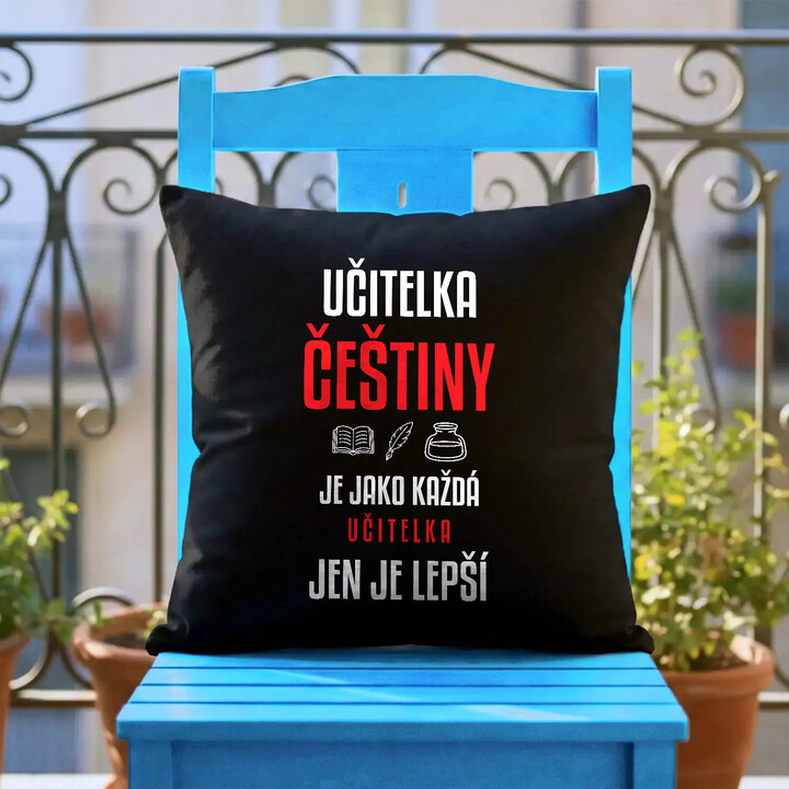Učitelka češtiny je jako každá učitelka, jen je lepší - černý polštář s potiskem