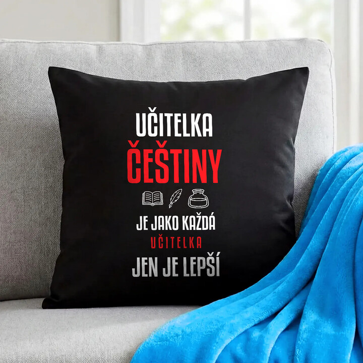 Učitelka češtiny je jako každá učitelka, jen je lepší - černý polštář s potiskem