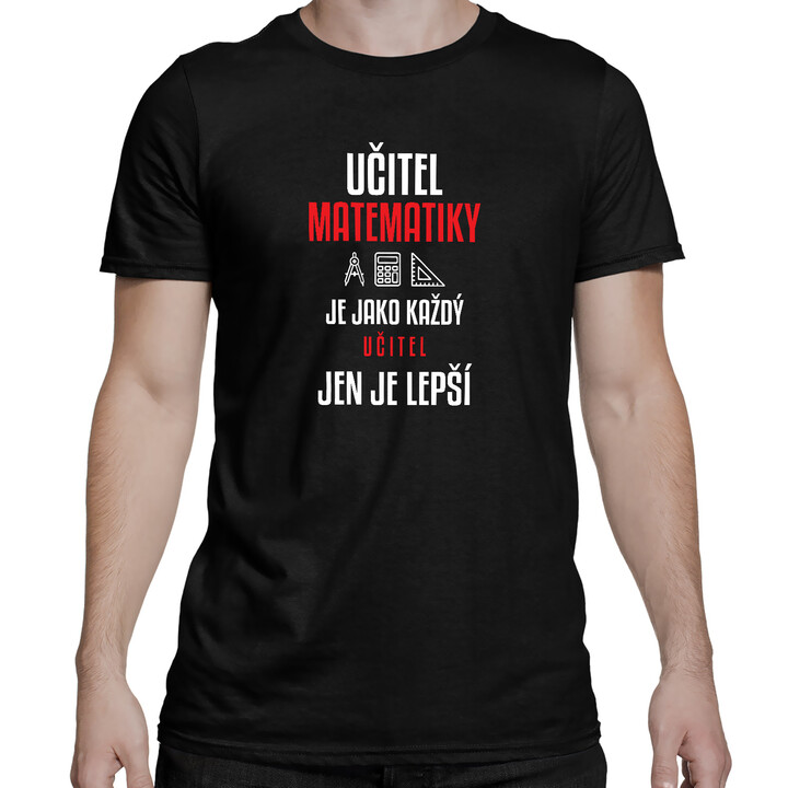 Učitel matematiky je jako každý učitel, jen je lepší - pánské tričko s potiskem