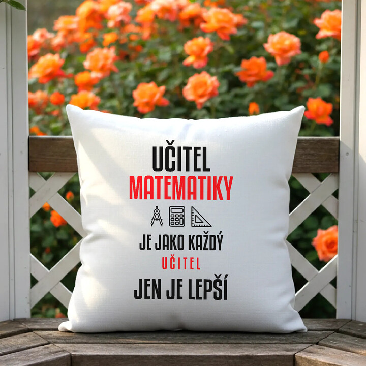 Učitel matematiky je jako každý učitel, jen je lepší - polštář s potiskem