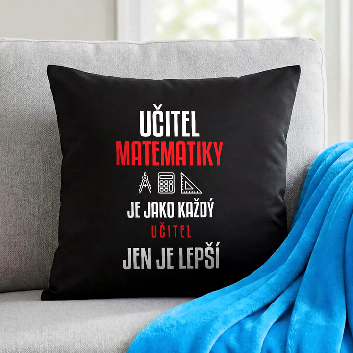 Učitel matematiky je jako každý učitel, jen je lepší - černý polštář s potiskem