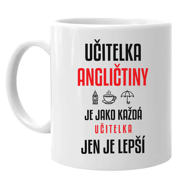 Učitelka angličtiny je jako každá učitelka, jen je lepší - hrnek s potiskem