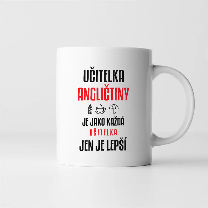 Učitelka angličtiny je jako každá učitelka, jen je lepší - hrnek s potiskem