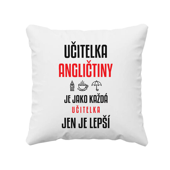 Učitelka angličtiny je jako každá učitelka, jen je lepší - polštář s potiskem