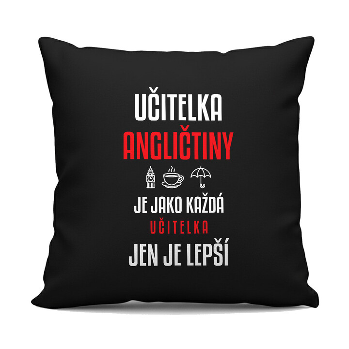 Učitelka angličtiny je jako každá učitelka, jen je lepší - černý polštář s potiskem