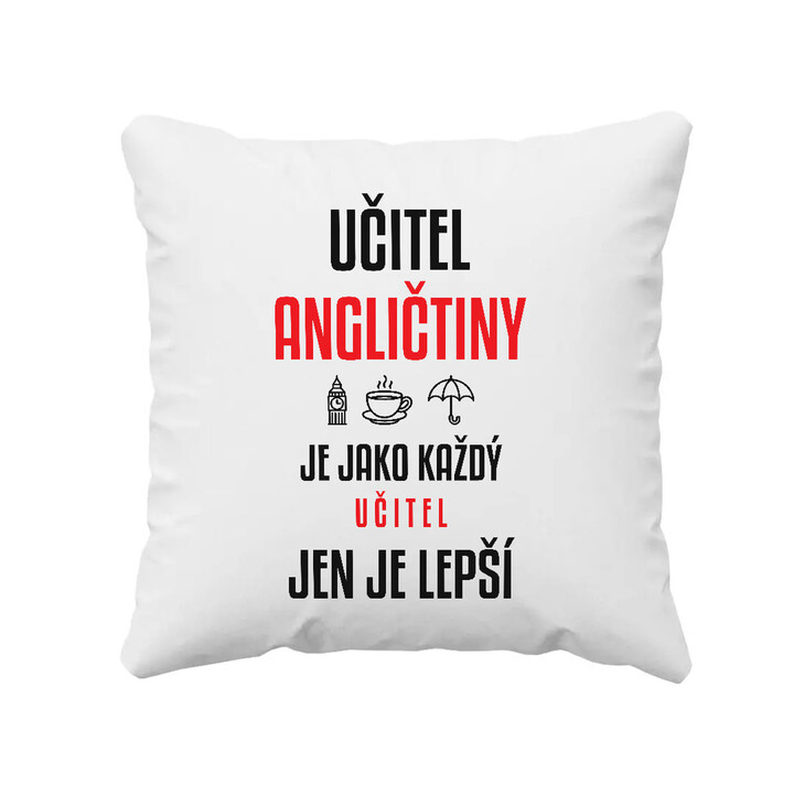 Učitel angličtiny je jako každý učitel, jen je lepší - polštář s potiskem