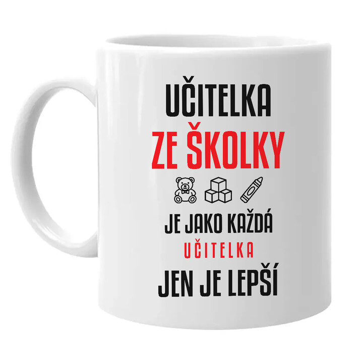Učitelka ze školky je jako každá učitelka, jen je lepší - hrnek s potiskem