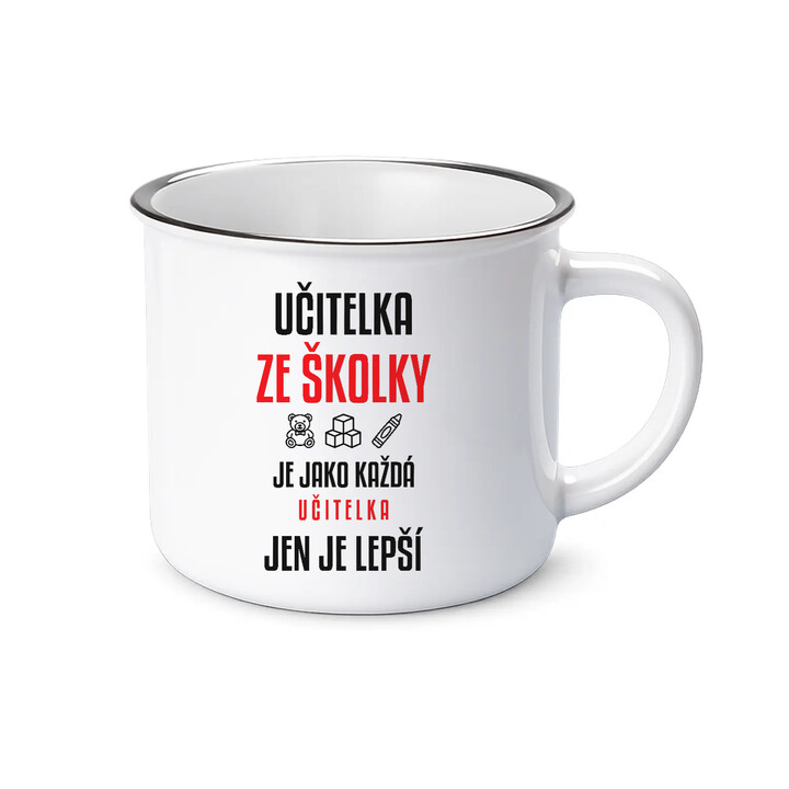 Učitelka ze školky je jako každá učitelka, jen je lepší - smaltovaný hrnek s potiskem
