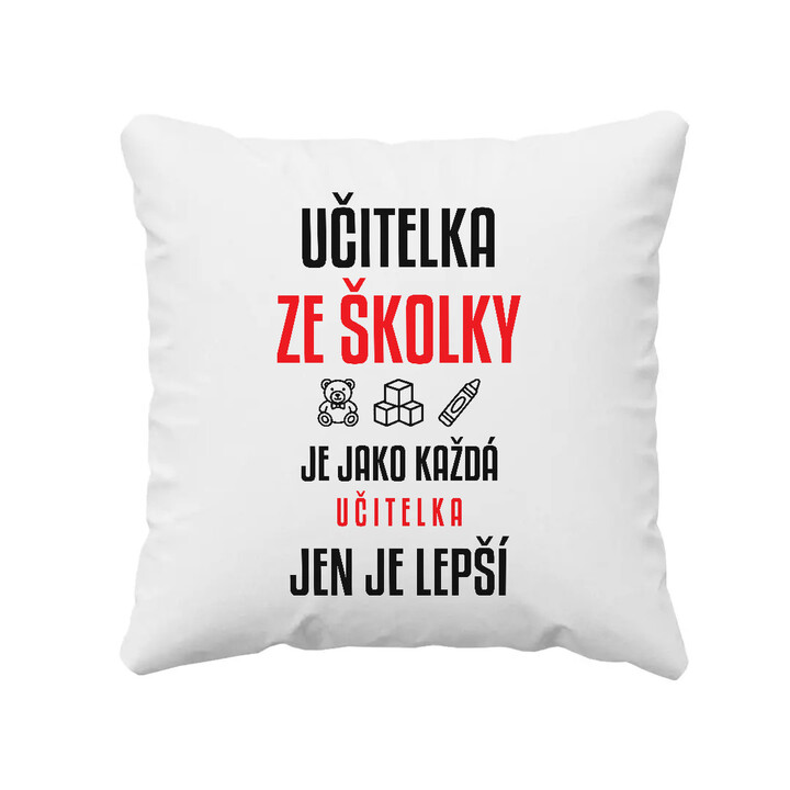 Učitelka ze školky je jako každá učitelka, jen je lepší - polštář s potiskem
