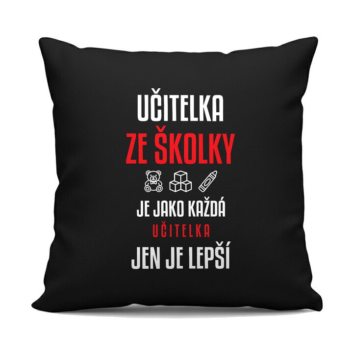 Učitelka ze školky je jako každá učitelka, jen je lepší - černý polštář s potiskem