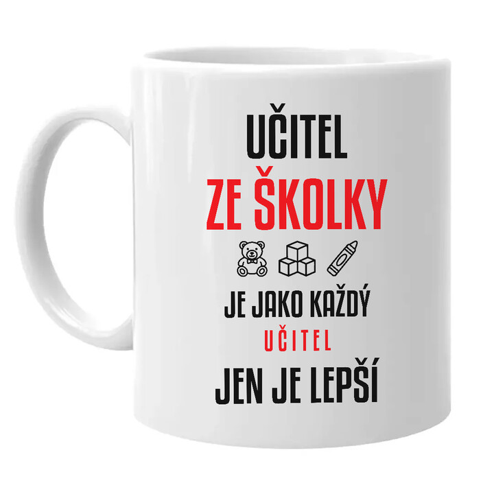 Učitel ze školky je jako každý učitel, jen je lepší - hrnek s potiskem