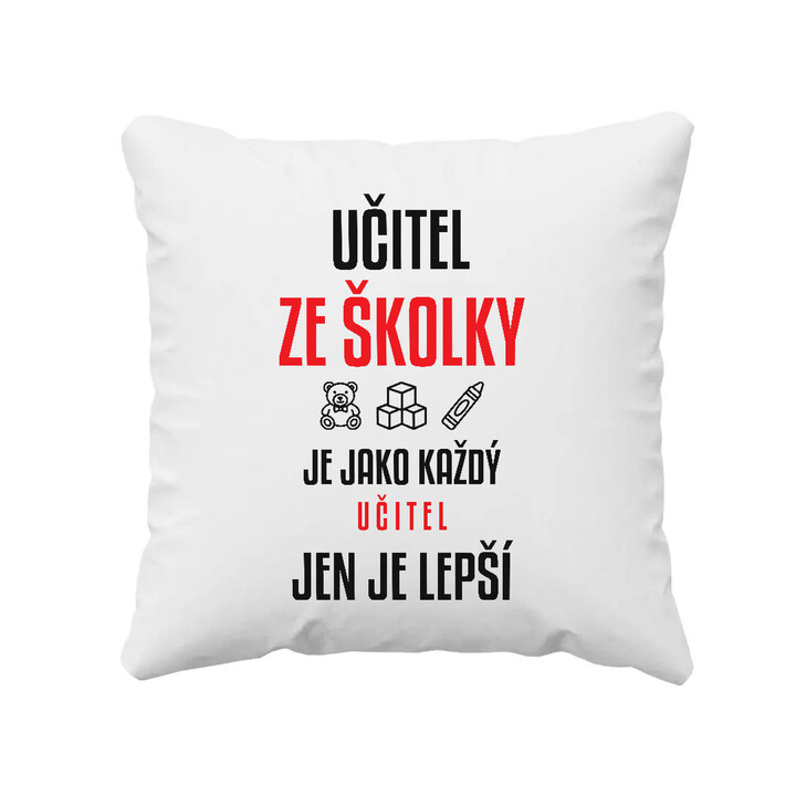 Učitel ze školky je jako každý učitel, jen je lepší - polštář s potiskem