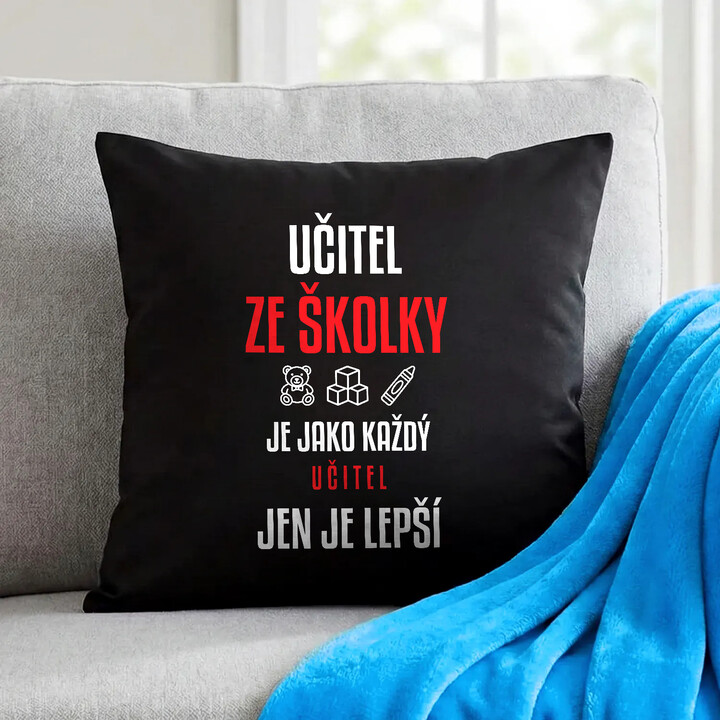 Učitel ze školky je jako každý učitel, jen je lepší - černý polštář s potiskem