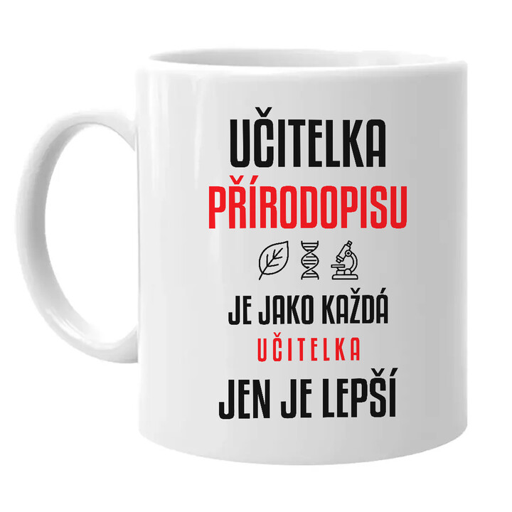 Učitelka přírodopisu je jako každá učitelka, jen je lepší - hrnek s potiskem