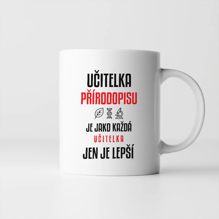 Učitelka přírodopisu je jako každá učitelka, jen je lepší - hrnek s potiskem