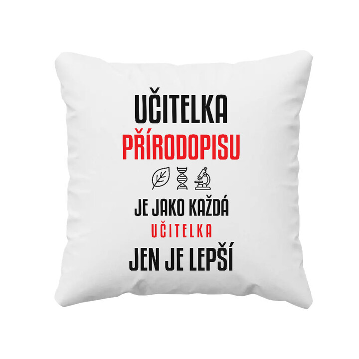 Učitelka přírodopisu je jako každá učitelka, jen je lepší - polštář s potiskem