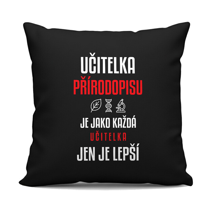 Učitelka přírodopisu je jako každá učitelka, jen je lepší - černý polštář s potiskem