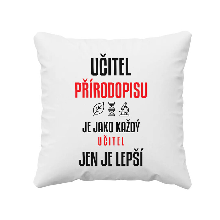 Učitel přírodopisu je jako každý učitel, jen je lepší - polštář s potiskem