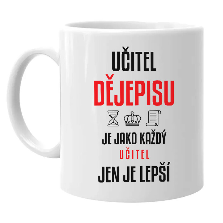 Učitel dějepisu je jako každý učitel, jen je lepší - hrnek s potiskem