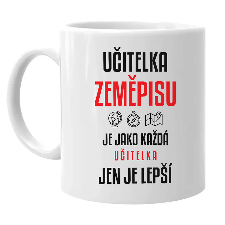 Učitelka zeměpisu je jako každá učitelka, jen je lepší - hrnek s potiskem