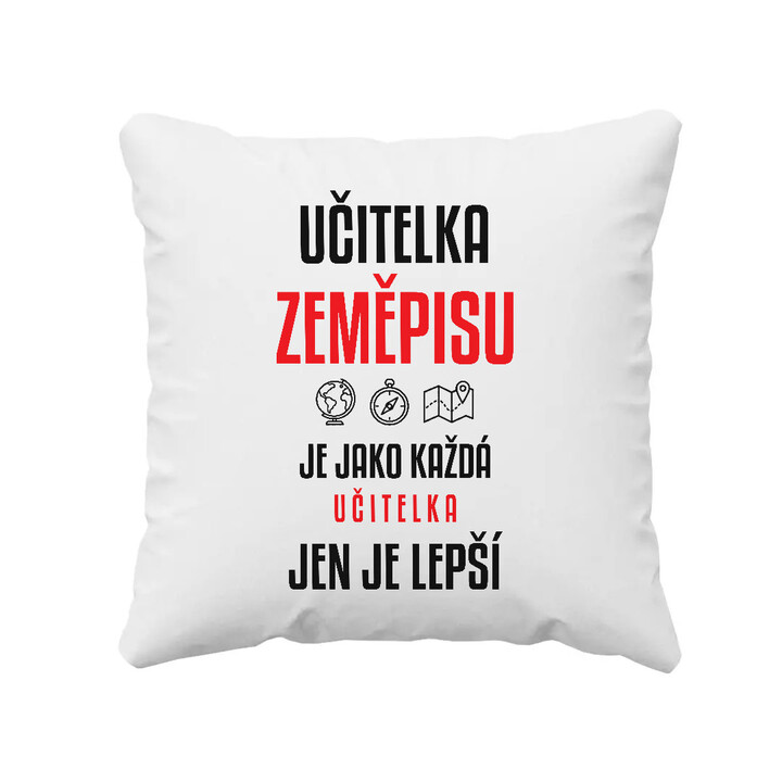 Učitelka zeměpisu je jako každá učitelka, jen je lepší - polštář s potiskem