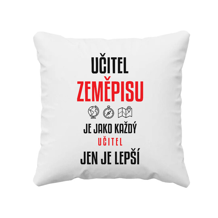 Učitel zeměpisu je jako každý učitel, jen je lepší - polštář s potiskem