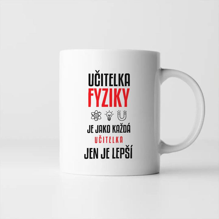 Učitelka fyziky je jako každá učitelka, jen je lepší - hrnek s potiskem