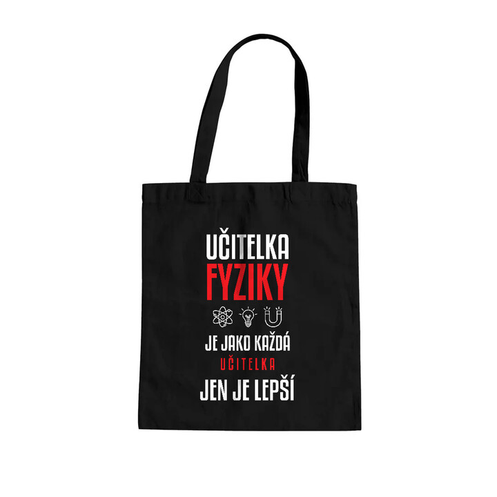 Učitelka fyziky je jako každá učitelka, jen je lepší - taška s potiskem