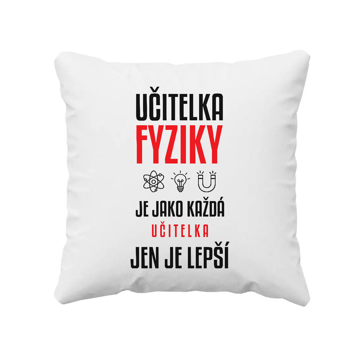 Učitelka fyziky je jako každá učitelka, jen je lepší - polštář s potiskem