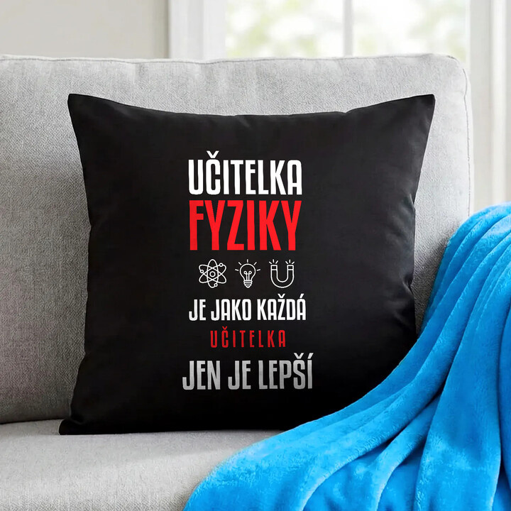 Učitelka fyziky je jako každá učitelka, jen je lepší - černý polštář s potiskem