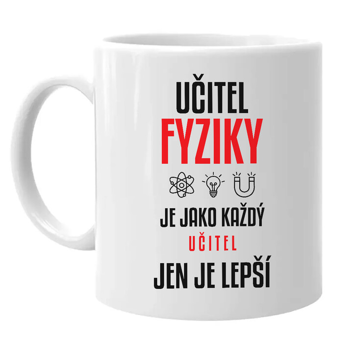 Učitel fyziky je jako každý učitel, jen je lepší - hrnek s potiskem