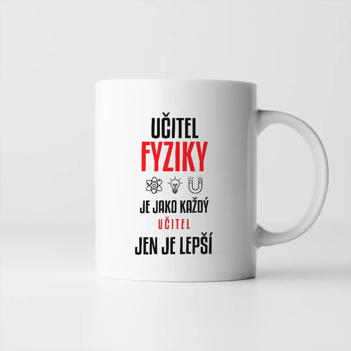 Učitel fyziky je jako každý učitel, jen je lepší - hrnek s potiskem