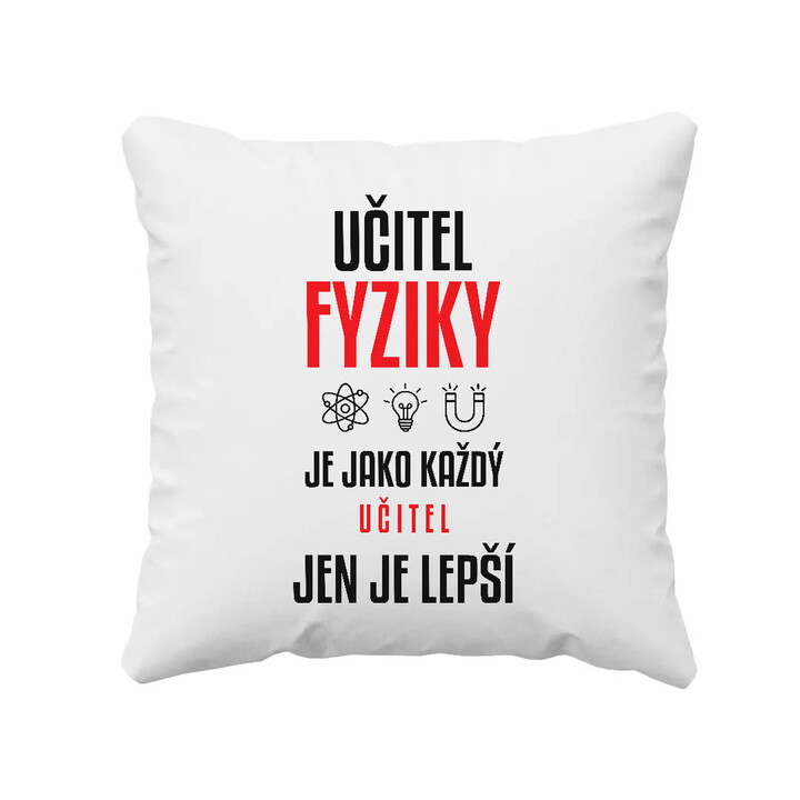 Učitel fyziky je jako každý učitel, jen je lepší - polštář s potiskem