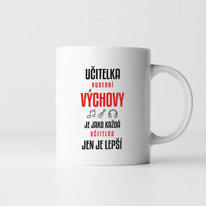 Učitelka hudební výchovy je jako každá učitelka, jen je lepší - hrnek s potiskem