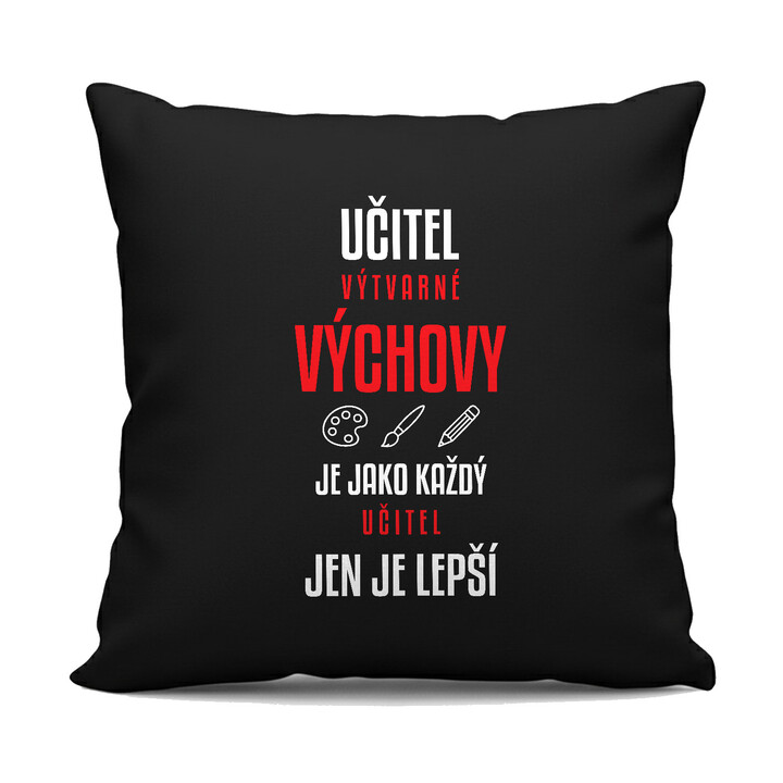 Učitel výtvarné výchovy je jako každý učitel, jen je lepší - černý polštář s potiskem