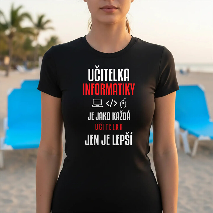 Učitelka informatiky je jako každá učitelka, jen je lepší - dámské tričko s potiskem