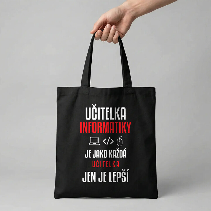 Učitelka informatiky je jako každá učitelka, jen je lepší - taška s potiskem