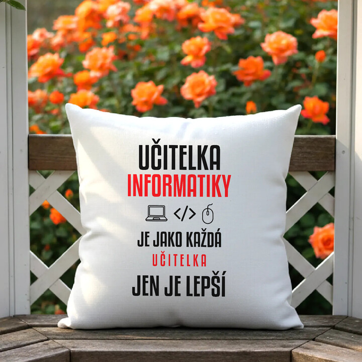 Učitelka informatiky je jako každá učitelka, jen je lepší - polštář s potiskem