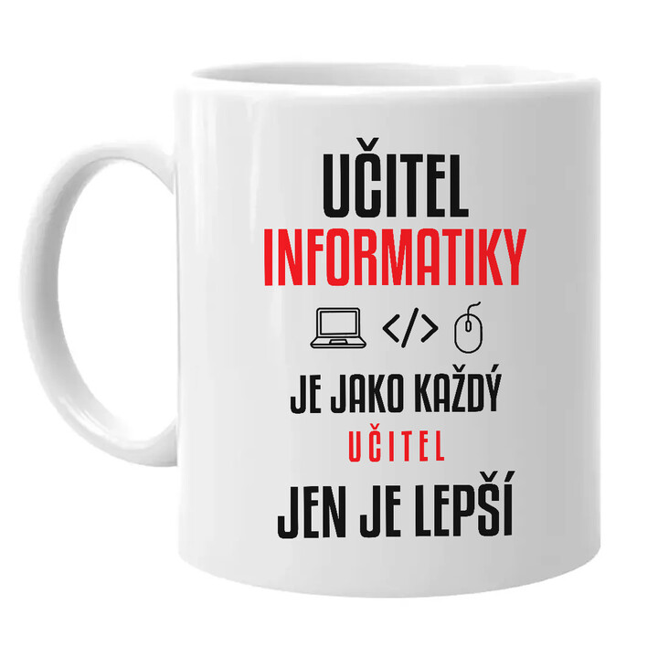 Učitel informatiky je jako každý učitel, jen je lepší - hrnek s potiskem