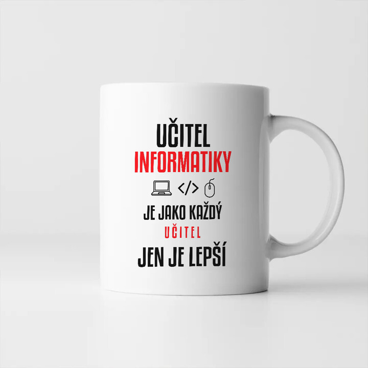 Učitel informatiky je jako každý učitel, jen je lepší - hrnek s potiskem