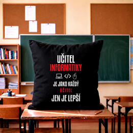 Učitel informatiky je jako každý učitel, jen je lepší - černý polštář s potiskem