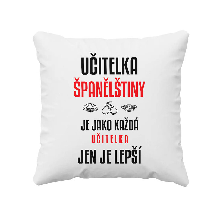Učitelka španělštiny je jako každá učitelka, jen je lepší - polštář s potiskem