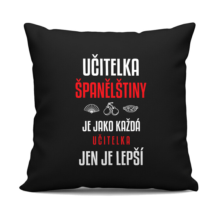 Učitelka španělštiny je jako každá učitelka, jen je lepší - černý polštář s potiskem