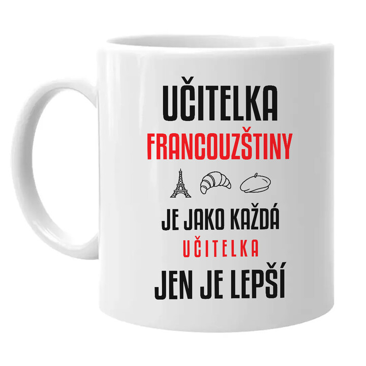 Učitelka francouzštiny je jako každá učitelka, jen je lepší - hrnek s potiskem