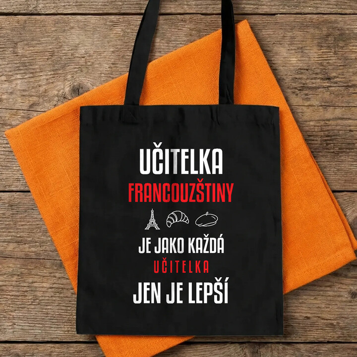 Učitelka francouzštiny je jako každá učitelka, jen je lepší - taška s potiskem