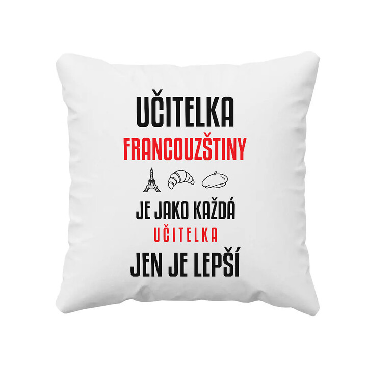 Učitelka francouzštiny je jako každá učitelka, jen je lepší - polštář s potiskem