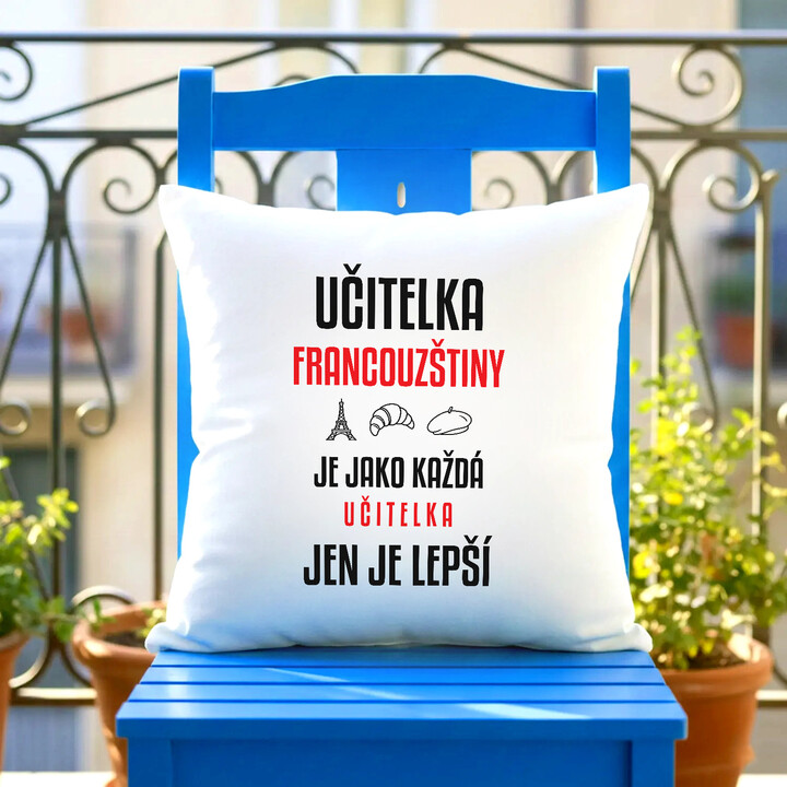 Učitelka francouzštiny je jako každá učitelka, jen je lepší - polštář s potiskem
